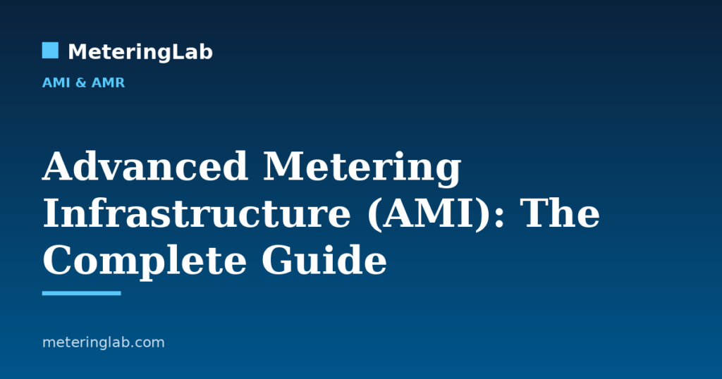 Advanced Metering Infrastructure (AMI): The Complete Guide — MeteringLab