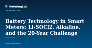 Battery Technology in Smart Meters: Li-SOCl2, Alkaline, and the 20-Year Challenge — MeteringLab