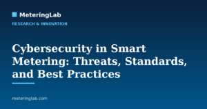 Cybersecurity in Smart Metering: Threats, Standards, and Best Practices — MeteringLab