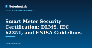 Smart Meter Security Certification: DLMS, IEC 62351, and ENISA Guidelines — MeteringLab