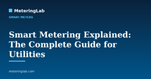 Smart Metering Explained: The Complete Guide for Utilities — MeteringLab