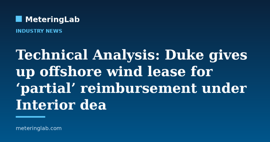 Technical Analysis: Duke gives up offshore wind lease for ‘partial’ reimbursement under Interior dea — MeteringLab