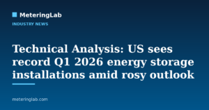 Technical Analysis: US sees record Q1 2026 energy storage installations amid rosy outlook — MeteringLab