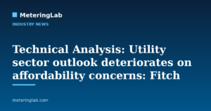 Technical Analysis: Utility sector outlook deteriorates on affordability concerns: Fitch — MeteringLab